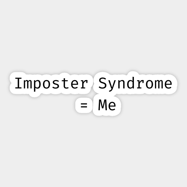 Imposter Syndrome = Me Sticker by AustaArt